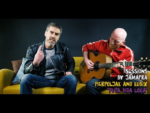 Pierpoljak And Kubix - Puta Vida Loca [ Jamafra Acoustic Sessions ]