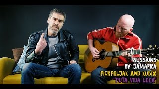 Pierpoljak And Kubix - Puta Vida Loca [ Jamafra Acoustic Sessions ]