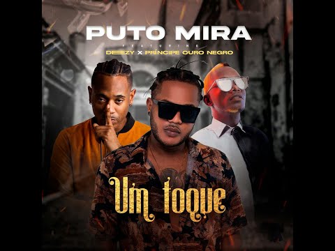 Puto Mira - Um Toque Ft Deezy e Príncipe Ouro Negro (Áudio Oficial)