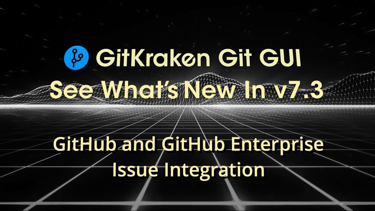 GitKraken Git GUI v7.3 Release - GitHub & GitHub Enterprise Issue Tracking Integration