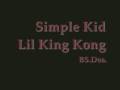 Simple Kid ~ Lil King Kong