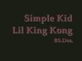 Simple Kid ~ Lil King Kong 