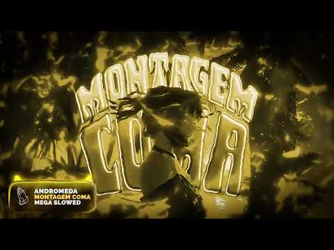 ANDROMEDA - MONTAGEM COMA (Mega Slowed)