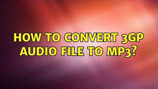 How to convert 3gp audio file to mp3?