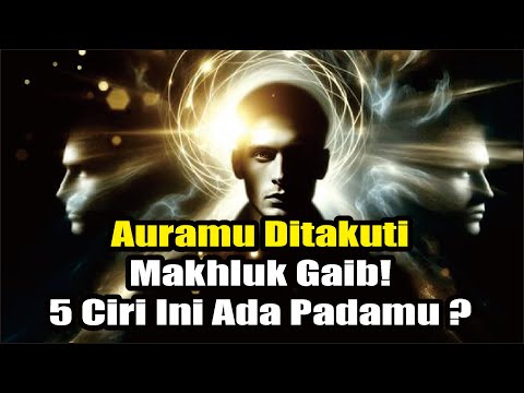 5 Ciri Orang dengan Aura Kuat yang Ditakuti Makhluk Gaib!