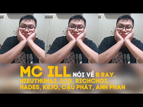 [LIVESTREAM] MC ILL nói về B Ray, HIEUTHUHAI, ICD, RichChoi, Hades, Kejo, Cậu Phát, Anh Phan (FULL)