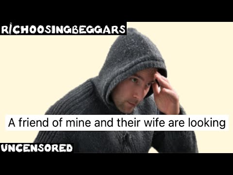 r/choosingbeggars | Ep. 167 | "I'm looking for "A FRIEND!""