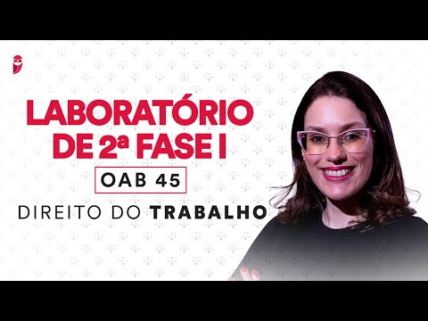 Laboratório de 2ª Fase I - OAB 45 - Direito do Trabalho