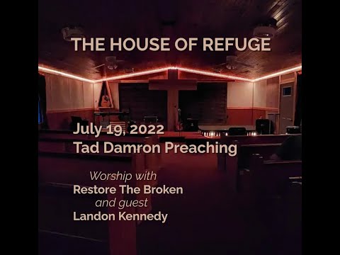 HOUSE OF REFUGE - July 19, 2022