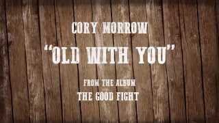 Cory Morrow - Old With You (Lyrics)