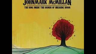 Closer  JohnMark McMillan