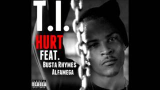 T.I. Hurt (Single) Feat.Busta Rhymes, Alfamega (Free HD download with album art!)