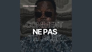 Comment Ne Pas Te Louer - Charly Kmikaz