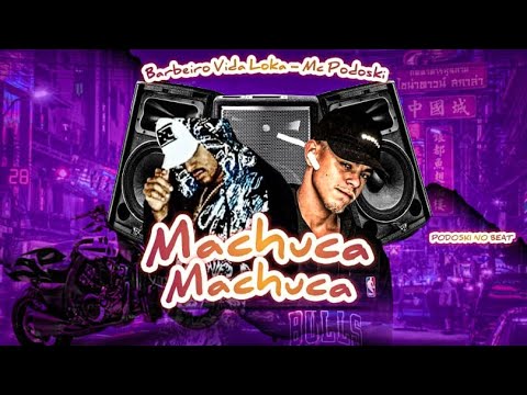 MC PODOSKI Feat. BARBEIRO VIDA LOKA - MACHUCA MACHUCA - MÚSICA NOVA