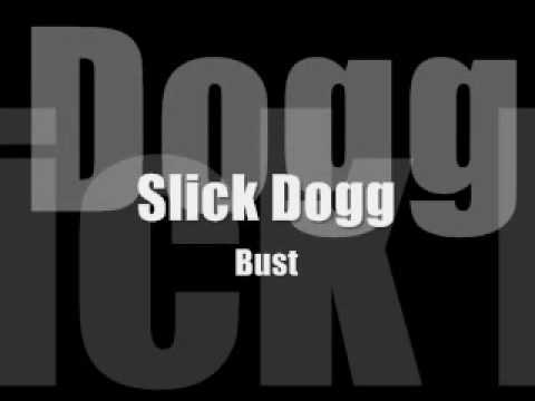 Slick Dogg - Bust