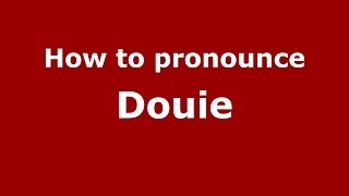 How to pronounce Douie