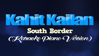 KAHIT KAILAN - South Border (KARAOKE PIANO VERSION)