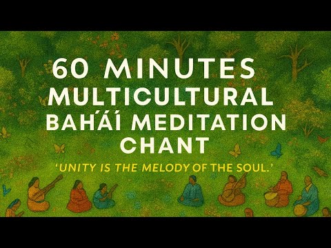 60 Minutes Multicultural Bahái Meditation Chant | Variations of Ya Baha | For Study, Focus, Pomodro
