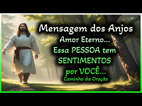 Mensagem dos Anjos: Amor Eterno... Essa PESSOA tem SENTIMENTOS por VOCÊ...
