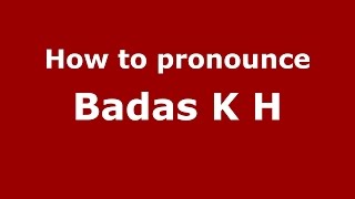 How to pronounce Badas K H