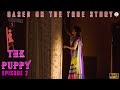 The Puppy EP 2 Based On The True Story Sri Nikha Cable Sankar Nimesh G Balamurugan
