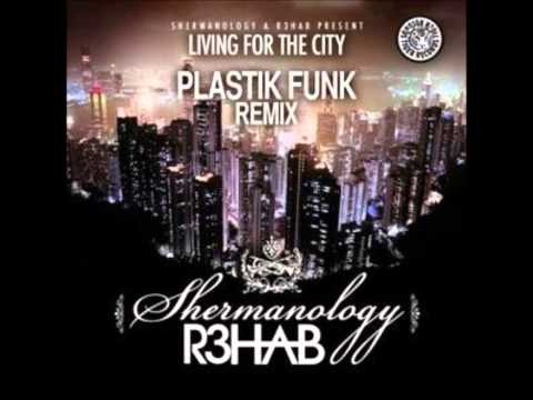 R3hab & Shermanology - Living For The City (Plastik Funk Remix)
