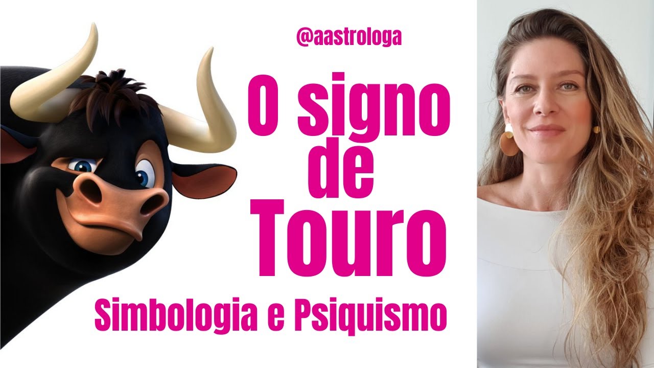 O Signo de Touro: Simbologia e Psiquismo | As melhores qualidades de Touro para superar a Pandemia