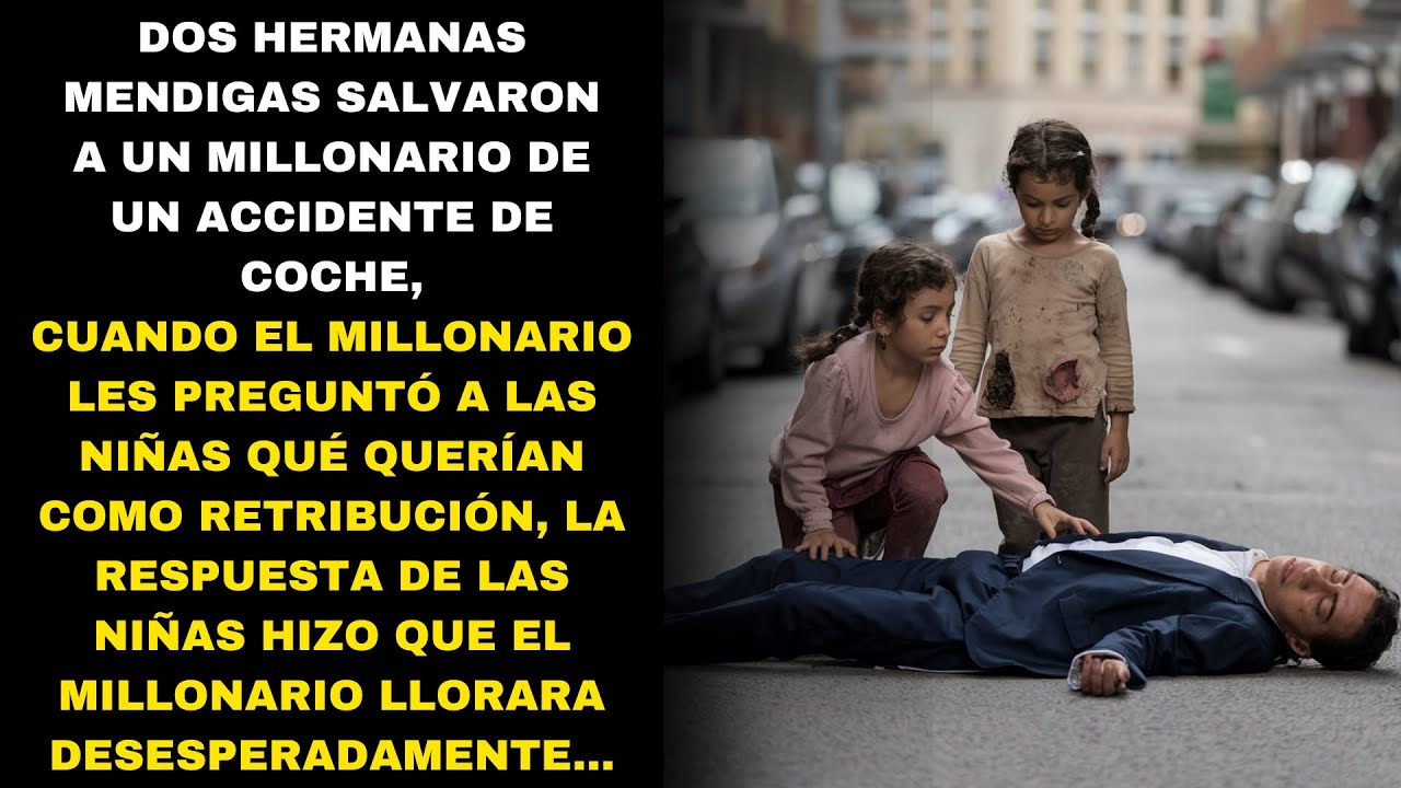 MILLONARIO ES SALVADO POR DOS MENDIGAS, PERO SU PETICIÓN INESPERADA LO HIZO LLORAR...
