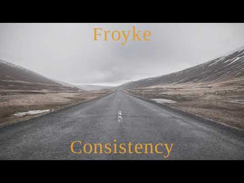 Froyke - Consistency