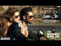 Tum Se Full Audio Shahid Kapoor Kriti Sanon Sachin Jigar Raghav Chaitanya Varun Jain Indraneel