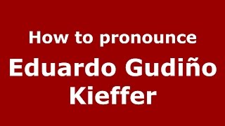 How to pronounce Eduardo Gudi&ntilde;o Kieffer