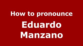 How to pronounce Eduardo Manzano