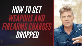 How To Get Weapons Or Firearms Charges Dropped