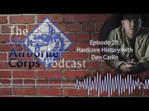18th Airborne Corps Podcast - Episode 23 - Hardcore History with Dan Carlin