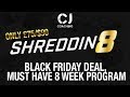 Shredding8 | MUST HAVE 8 Week Program | Black Friday Special