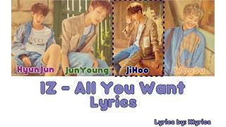 『IZ 』 All You Want ♡ Lyrics ♡