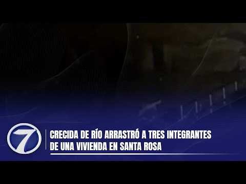 Crecida de río arrastró a tres integrantes de una vivienda en Santa Rosa