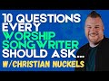 10 Questions Every Worship Songwriter Should Ask Feat Christian Nuckels