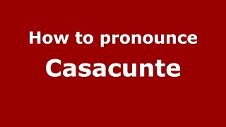 How to pronounce Casacunte