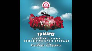 19 Mayıs Atatürk'ü Anma, Gençlik ve Spor Bayramı Kutlu Olsun!