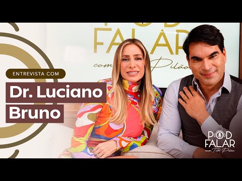 DR. LUCIANO BRUNO | POD FALAR com Tati Pilão | 2ª TEMPORADA #33