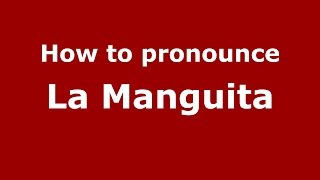 How to pronounce La Manguita