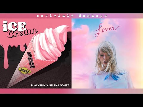 Ice Cream vs. You Need To Calm Down (Mashup) - BLACKPINK, Selena Gomez & Taylor Swift - earlvin14