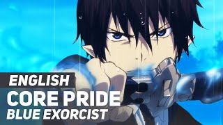 Blue Exorcist - &quot;Core Pride&quot; FULL Opening | ENGLISH Ver | AmaLee