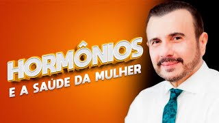 Como os hormônios influenciam na saúde da mulher.  | Dr Italo Rachid