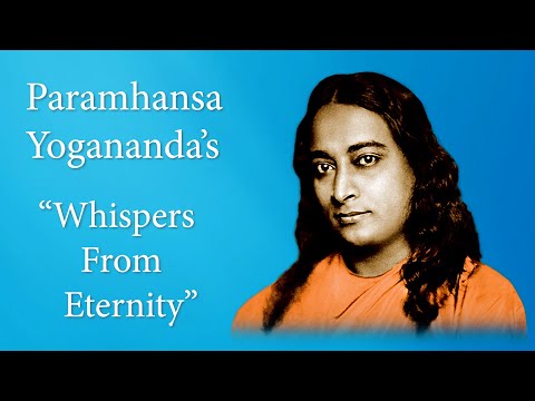 Paramhansa Yogananda's "Whispers From Eternity"