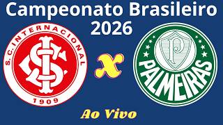 Ao Vivo | Internacional x Palmeiras - Campeonato Brasileiro 2026