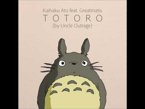 Kaihaku Ato feat. Greatmatis - Totoro (by Uncle Outrage)