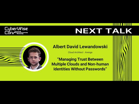 Albert David Lewandowski: Managing Trust Between Multiple Clouds and Non-human Identities Without...