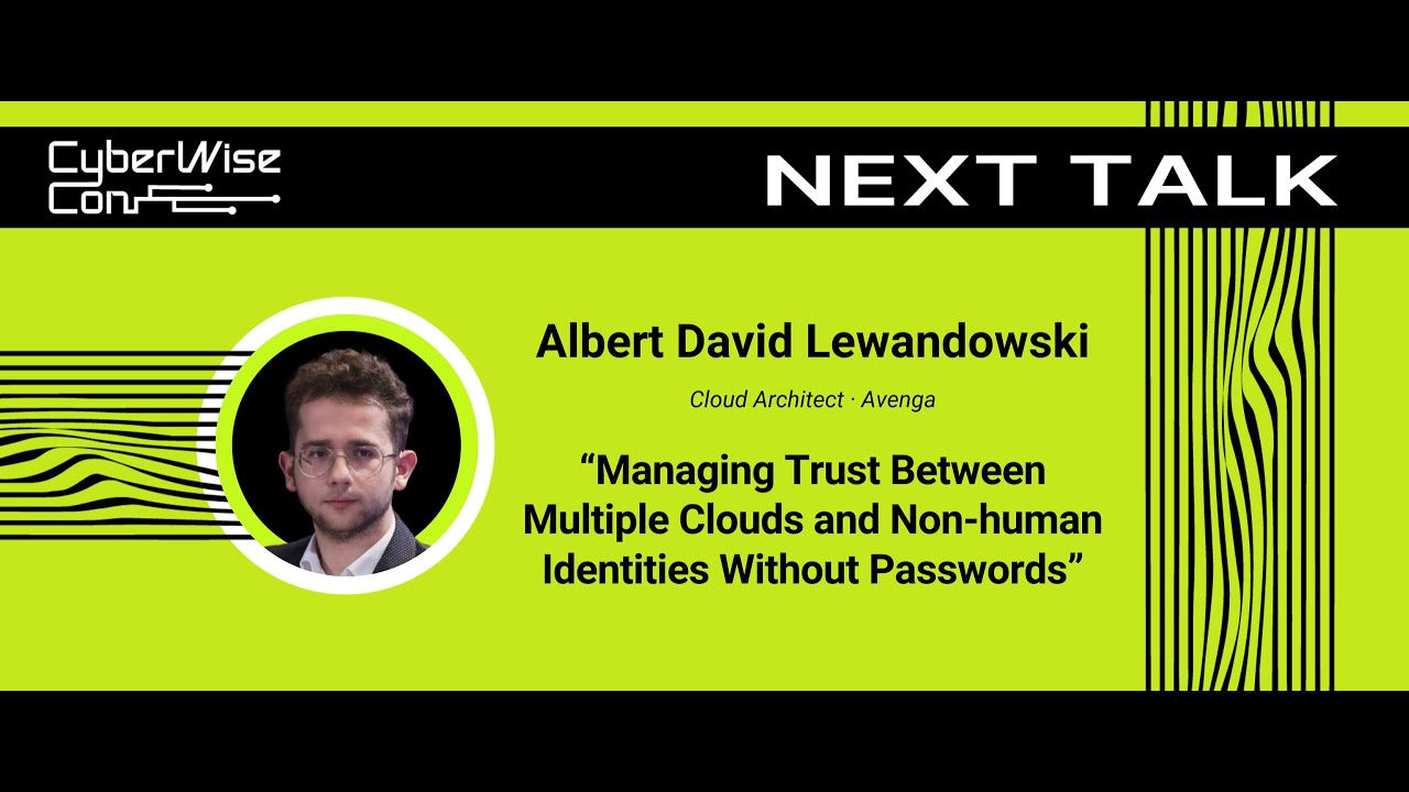 Albert David Lewandowski: Managing Trust Between Multiple Clouds and Non-human Identities Without...